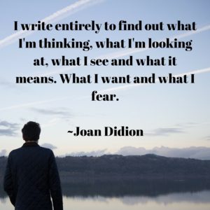 I write entirely to find out what I'm thinking, what I'm looking at, what I see and what it means. What I want and what I fear.